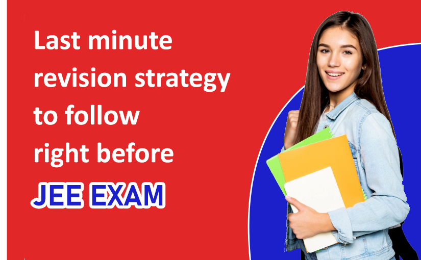 Last minute revision strategy to follow right before JEE exam