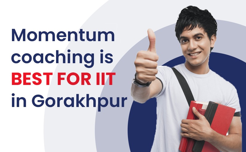Momentum Coaching is the best for IIT in Gorakhpur