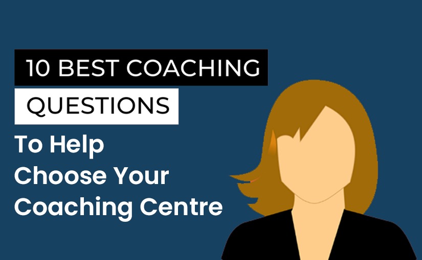 10 Questions to Help Choose your Coaching Centre