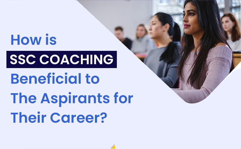 How Is SSC Coaching Beneficial To The Aspirants For Their Career?