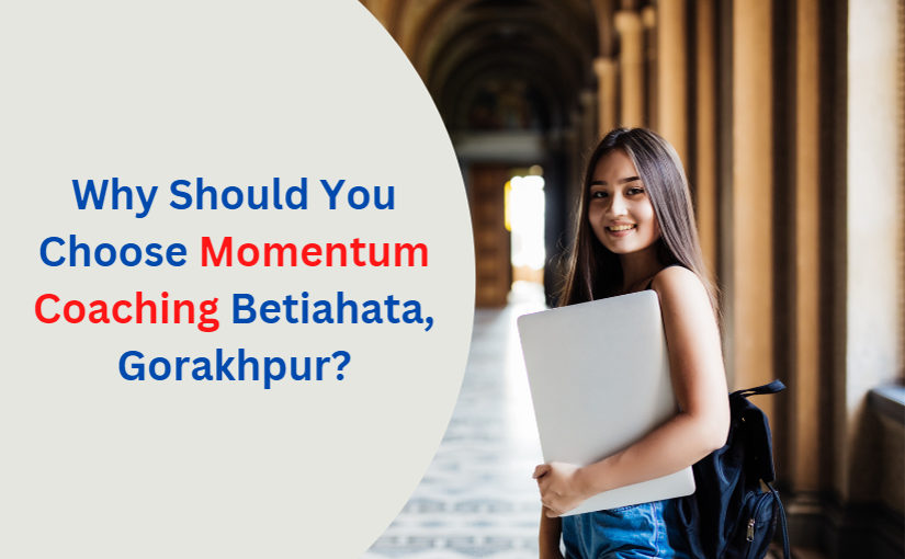 Why Should You Choose Momentum Coaching Betiahata, Gorakhpur?