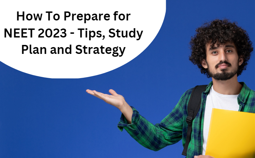 How to Prepare for NEET 2023 – Tips, Study Plan and Strategy