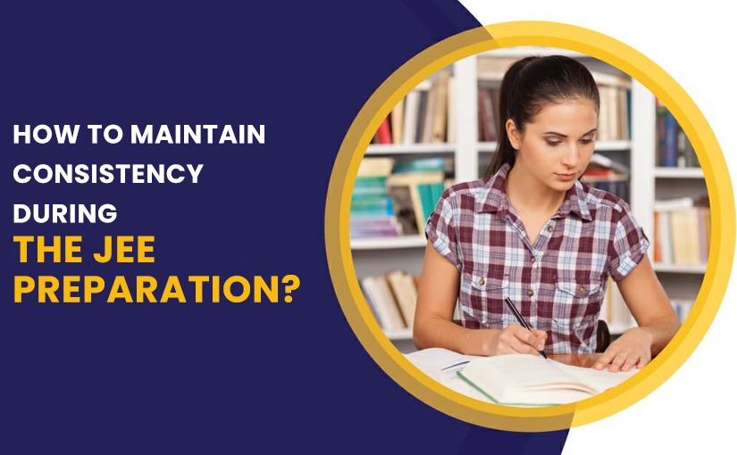 How to maintain consistency during the JEE preparation?