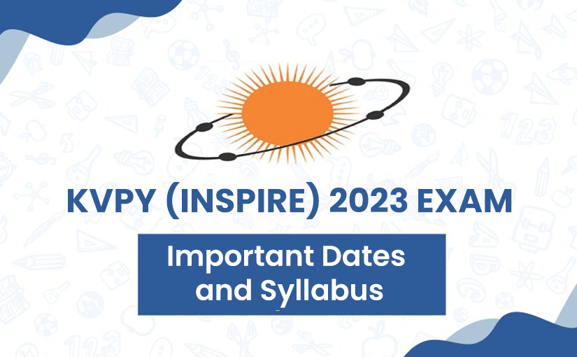 KVPY (INSPIRE) 2023 Exam Important Dates and Syllabus