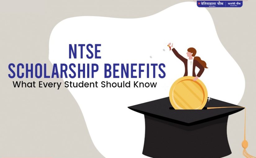 NTSE Scholarship Benefits: What Every Student Should Know