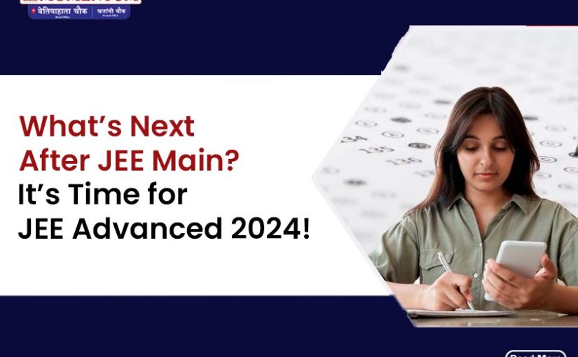 What’s Next after JEE Main? It’s Time for JEE Advanced 2024!