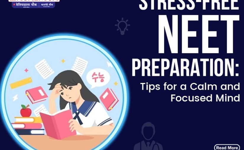Stress-Free NEET Preparation: Tips for a Calm and Focused Mind