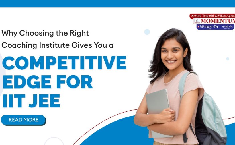 Why Choosing the Right Coaching Institute Gives You a Competitive Edge for IIT JEE