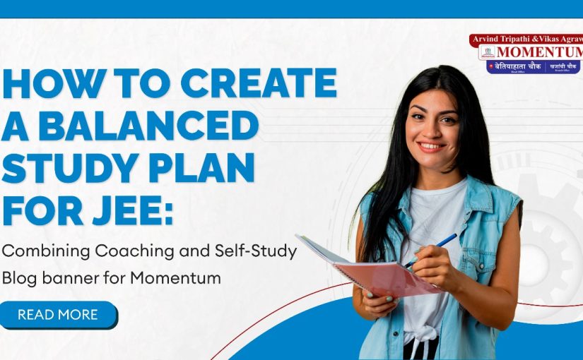 How to Create a Balanced Study Plan for JEE: Combining Coaching and Self-Study