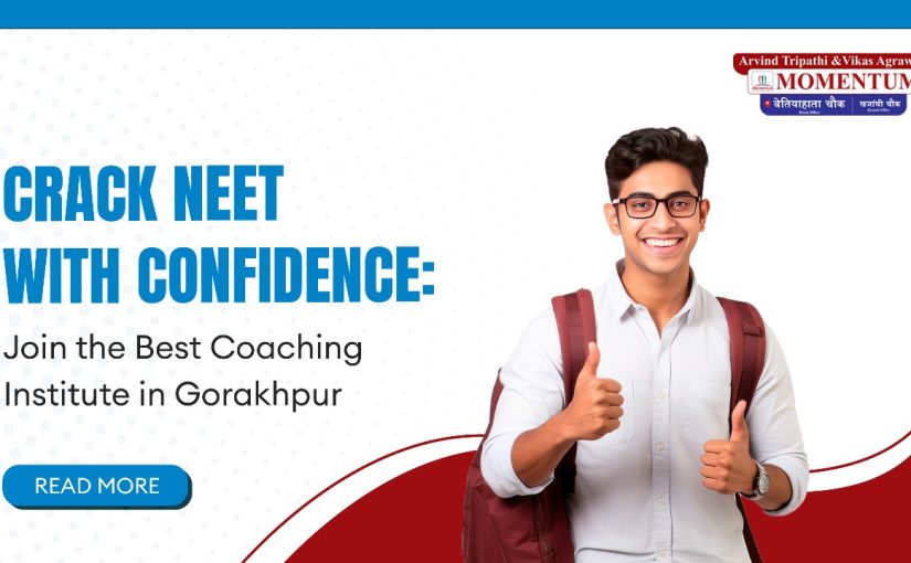 Crack NEET with Confidence: Join the Best Coaching Institute in Gorakhpur