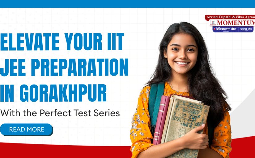 Elevate Your IIT JEE Preparation in Gorakhpur with the Perfect Test Series
