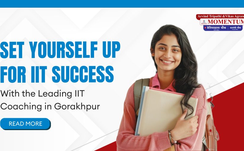 Set Yourself Up for IIT Success with the Leading IIT Coaching in Gorakhpur