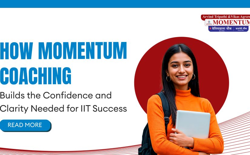 How Momentum Coaching Builds the Confidence and Clarity Needed for IIT Success