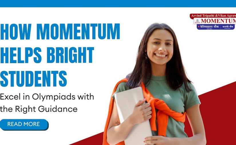 How Momentum Helps Bright Students Excel in Olympiads with the Right Guidance
