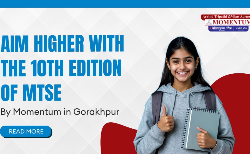 Aim Higher with the 10th Edition of MTSE by Momentum in Gorakhpu