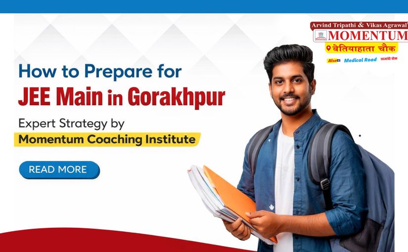 How to Prepare for JEE Main in Gorakhpur – Expert Strategy by Momentum Coaching Institute