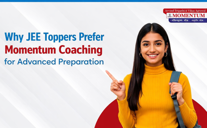 Why JEE Toppers Prefer Momentum Coaching for Advanced Preparation