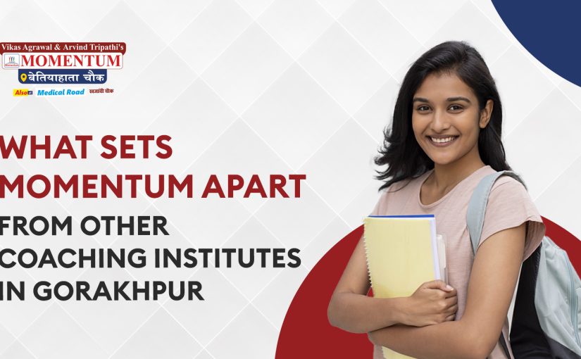 What Sets Momentum Apart from Other Coaching Institutes in Gorakhpur