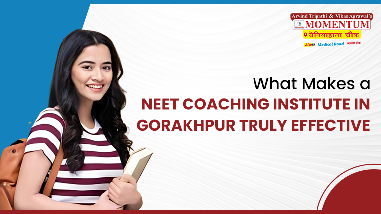 What Makes a NEET Coaching Institute in Gorakhpur Truly Effective